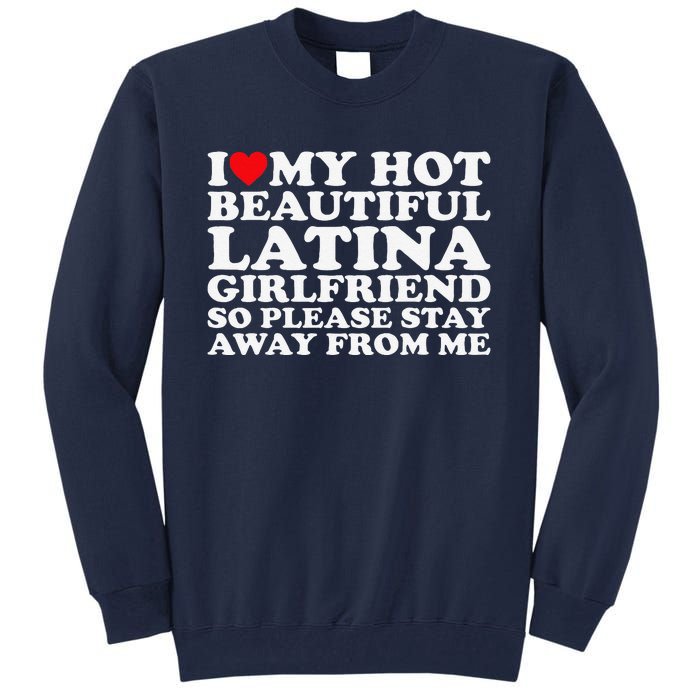 I Love My Hot Beautiful Latina Girlfriend So Please Stay Tall Sweatshirt