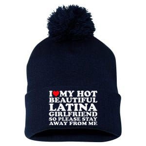 I Love My Hot Beautiful Latina Girlfriend So Please Stay Pom Pom 12in Knit Beanie