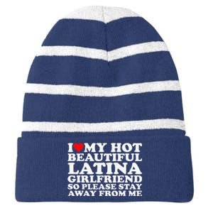 I Love My Hot Beautiful Latina Girlfriend So Please Stay Striped Beanie with Solid Band