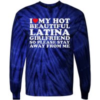 I Love My Hot Beautiful Latina Girlfriend So Please Stay Tie-Dye Long Sleeve Shirt