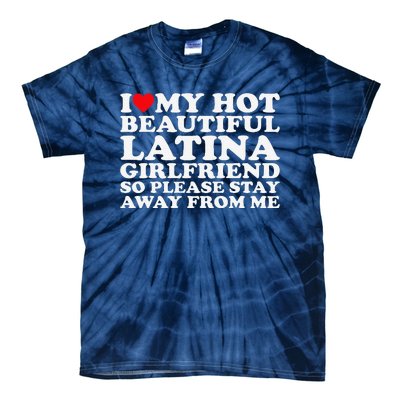 I Love My Hot Beautiful Latina Girlfriend So Please Stay Tie-Dye T-Shirt