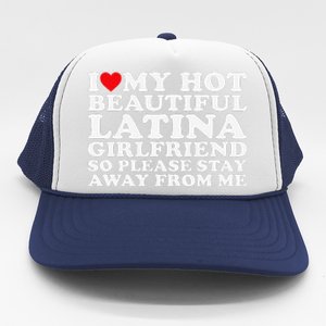 I Love My Hot Beautiful Latina Girlfriend So Please Stay Trucker Hat