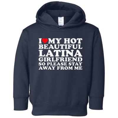 I Love My Hot Beautiful Latina Girlfriend So Please Stay Toddler Hoodie