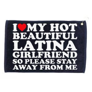 I Love My Hot Beautiful Latina Girlfriend So Please Stay Grommeted Golf Towel