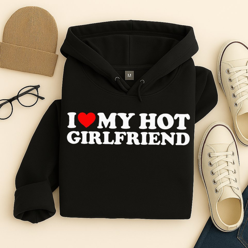 I Love My Hot Girlfriend I Heart My Hot Girlfriend Hoodie