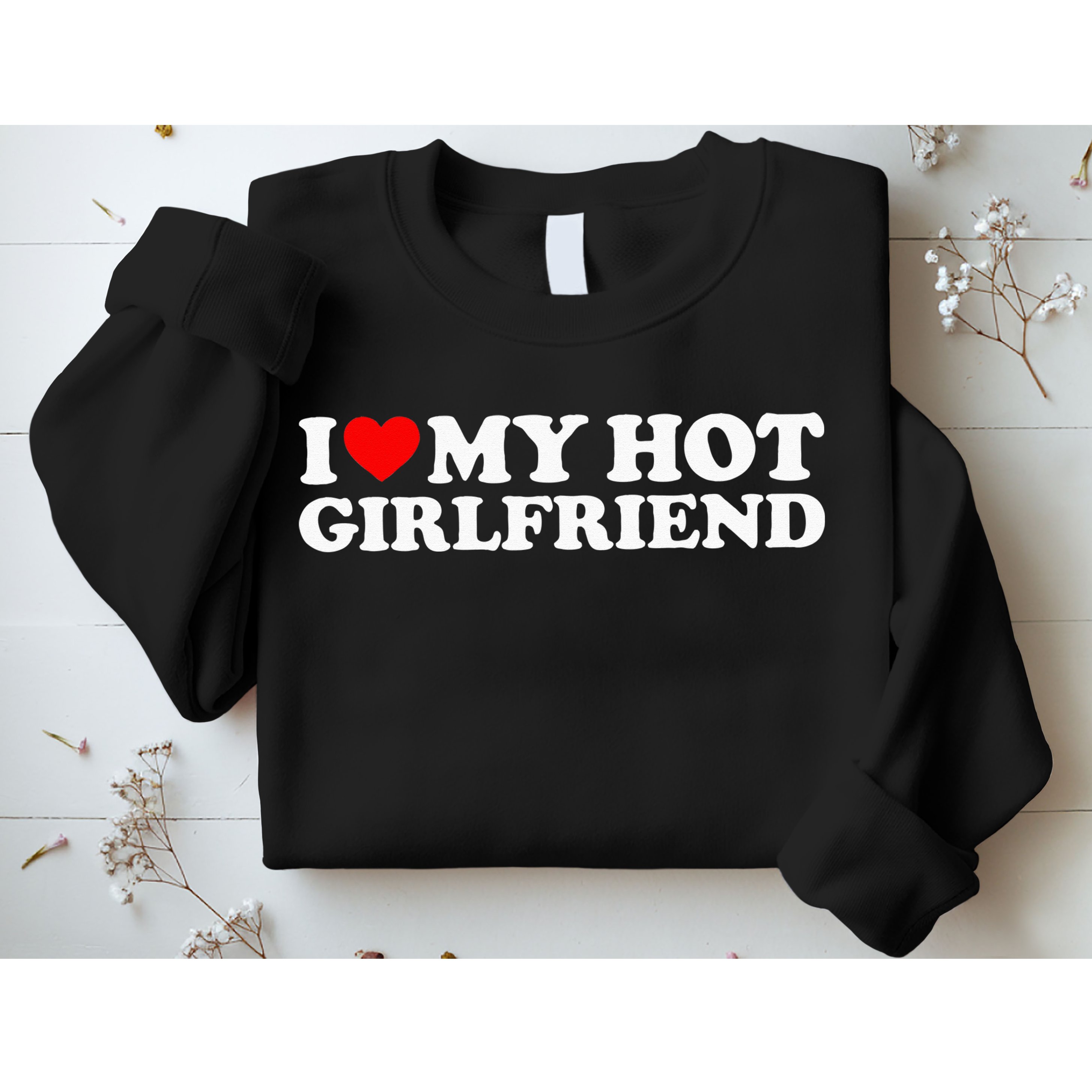 I Love My Hot Girlfriend I Heart My Hot Girlfriend Sweatshirt