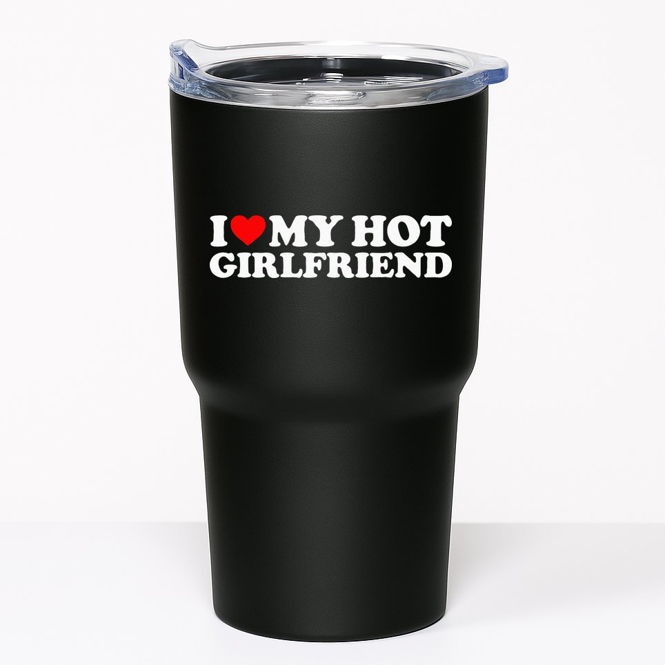 I Love My Hot Girlfriend I Heart My Hot Girlfriend Tumbler