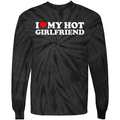 I Love My Hot Girlfriend I Heart My Hot Girlfriend Tie-Dye Long Sleeve Shirt