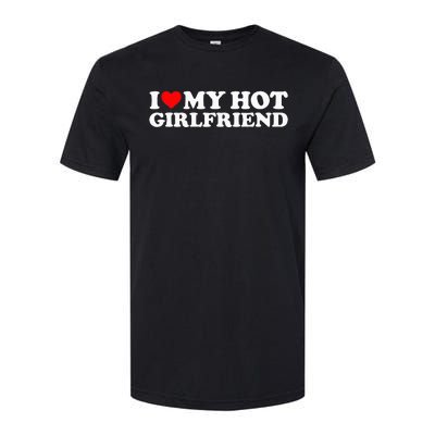 I Love My Hot Girlfriend I Heart My Hot Girlfriend Softstyle CVC T-Shirt