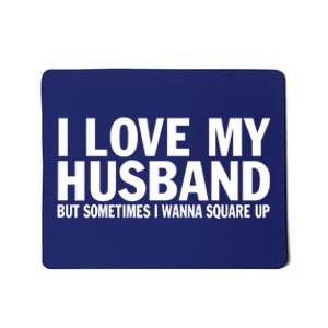 I Love My Husband But Sometimes I Wanna Square Up Funny Mousepad