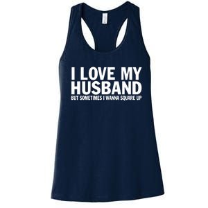 I Love My Husband But Sometimes I Wanna Square Up Funny Women's Racerback Tank