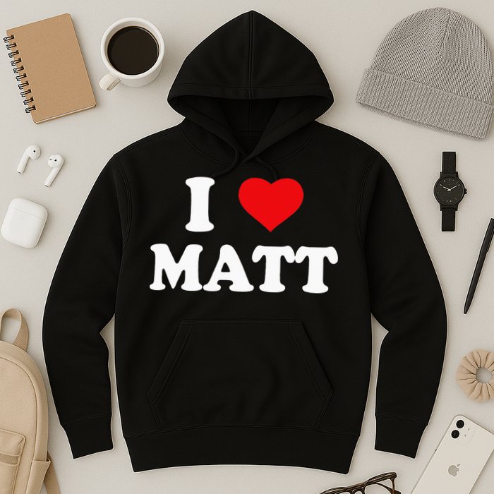 I Love Matt I Heart Matt Hoodie