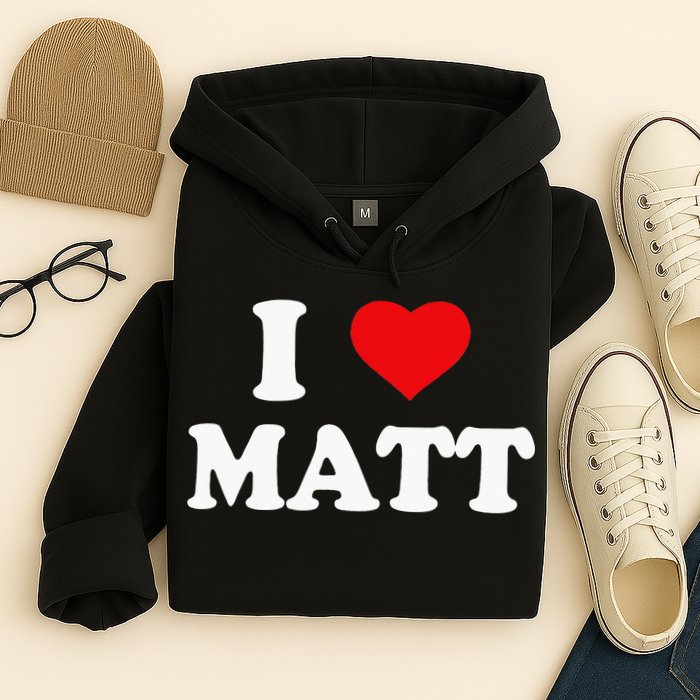 I Love Matt I Heart Matt Hoodie