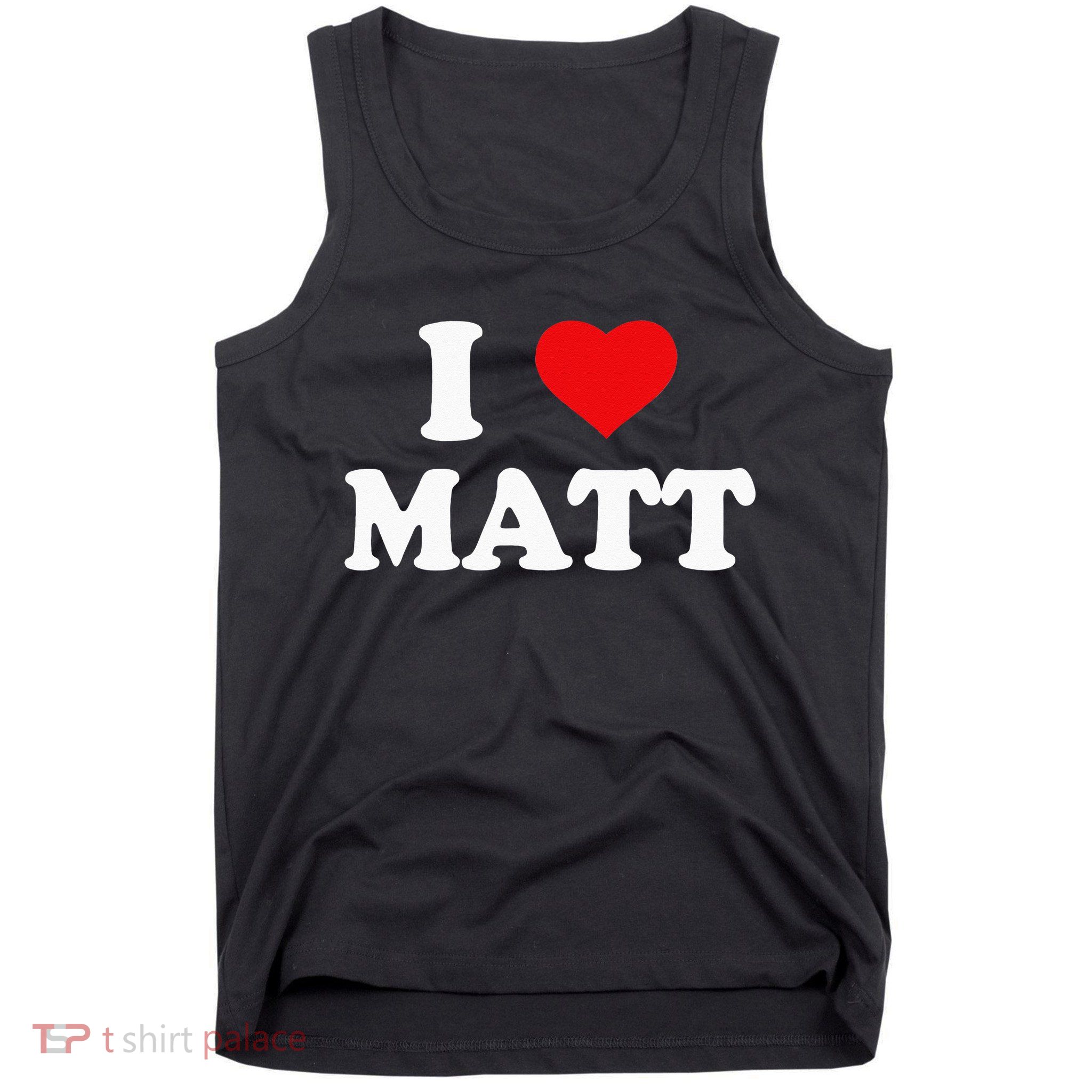 I Love Matt I Heart Matt Tank Top