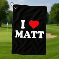 I Love Matt I Heart Matt Golf Towel