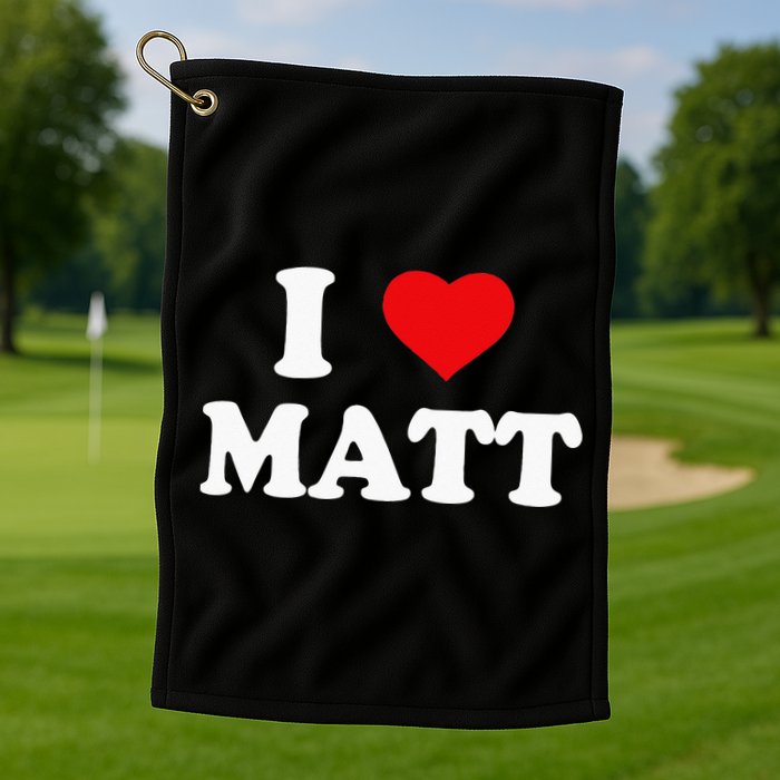 I Love Matt I Heart Matt Golf Towel