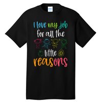 I Love My Job For All The Little Reasons Tall T-Shirt