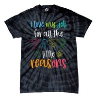 I Love My Job For All The Little Reasons Tie-Dye T-Shirt