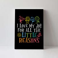 I Love My Job For All The Little Reasons Teacher Love Canvas