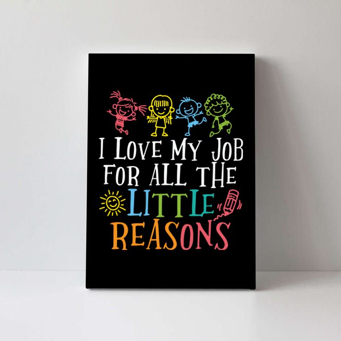 I Love My Job For All The Little Reasons Teacher Love Canvas