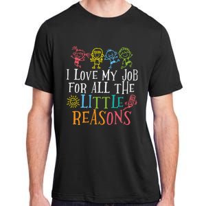 I Love My Job For All The Little Reasons Teacher Love Adult ChromaSoft Performance T-Shirt