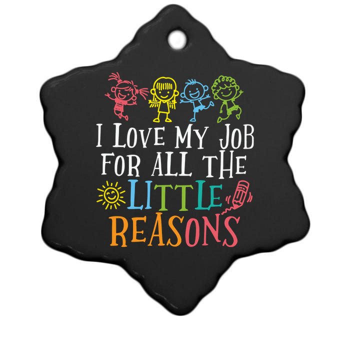 I Love My Job For All The Little Reasons Teacher Love Ceramic Star Ornament