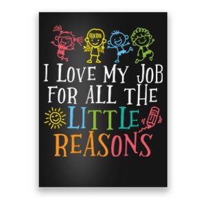 I Love My Job For All The Little Reasons Teacher Love Poster