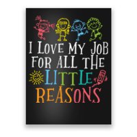 I Love My Job For All The Little Reasons Teacher Love Poster