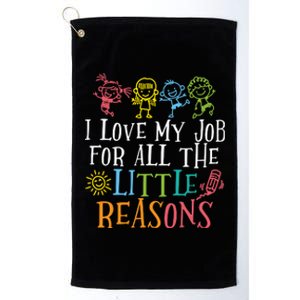 I Love My Job For All The Little Reasons Teacher Love Platinum Collection Golf Towel