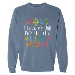 I Love My Job For All The Little Reasons Teacher Love Garment-Dyed Sweatshirt