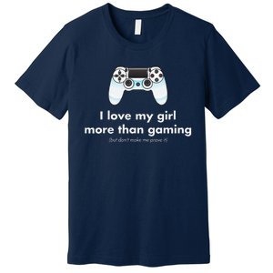 I Love My Girl More Than Gaming Funny Gamer Boyfriend Premium T-Shirt