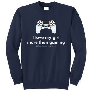 I Love My Girl More Than Gaming Funny Gamer Boyfriend Tall Sweatshirt