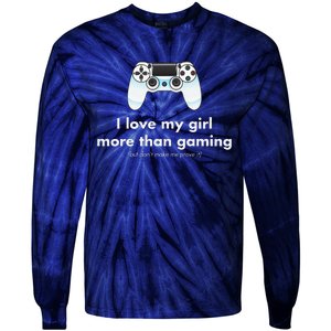 I Love My Girl More Than Gaming Funny Gamer Boyfriend Tie-Dye Long Sleeve Shirt