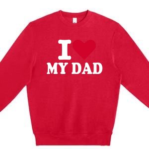 I love my dad Premium Crewneck Sweatshirt