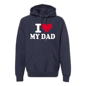 I love my dad Premium Hoodie