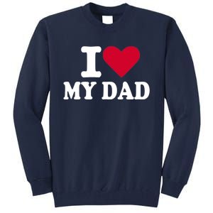 I love my dad Tall Sweatshirt