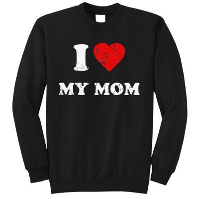 I Love My Mom Sweatshirt