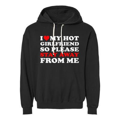 I Love My Hot Girlfriend So Stay Away From Me I Heart My GF Garment-Dyed Fleece Hoodie