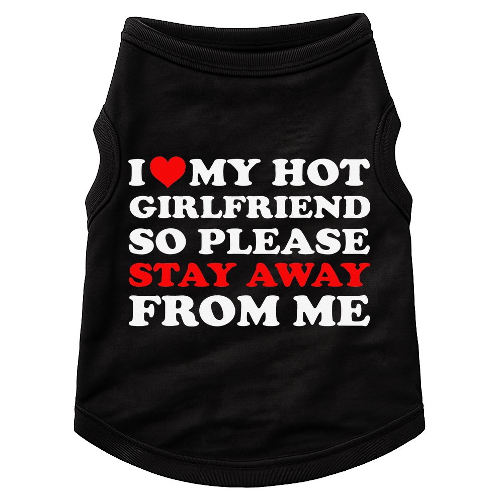 I Love My Hot Girlfriend So Stay Away From Me I Heart My GF Doggie Tank