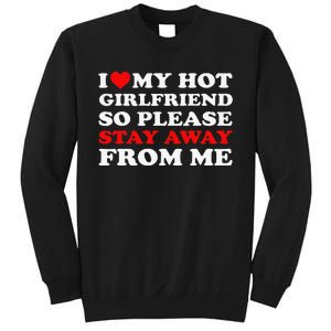 I Love My Hot Girlfriend So Stay Away From Me I Heart My GF Sweatshirt