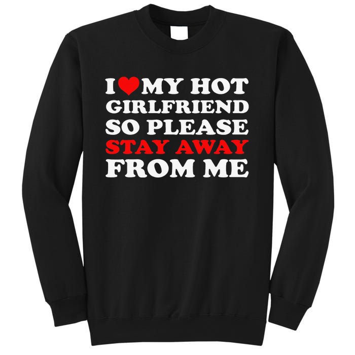 I Love My Hot Girlfriend So Stay Away From Me I Heart My GF Sweatshirt