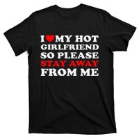 I Love My Hot Girlfriend So Stay Away From Me I Heart My GF T-Shirt