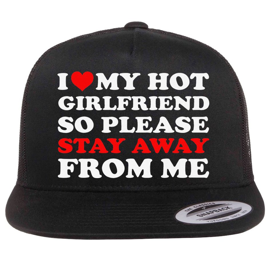 I Love My Hot Girlfriend So Stay Away From Me I Heart My GF Flat Bill Trucker Hat