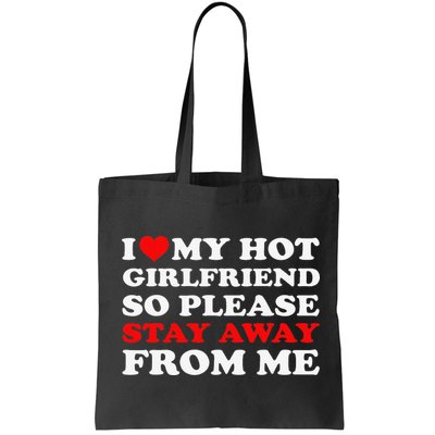I Love My Hot Girlfriend So Stay Away From Me I Heart My GF Bag