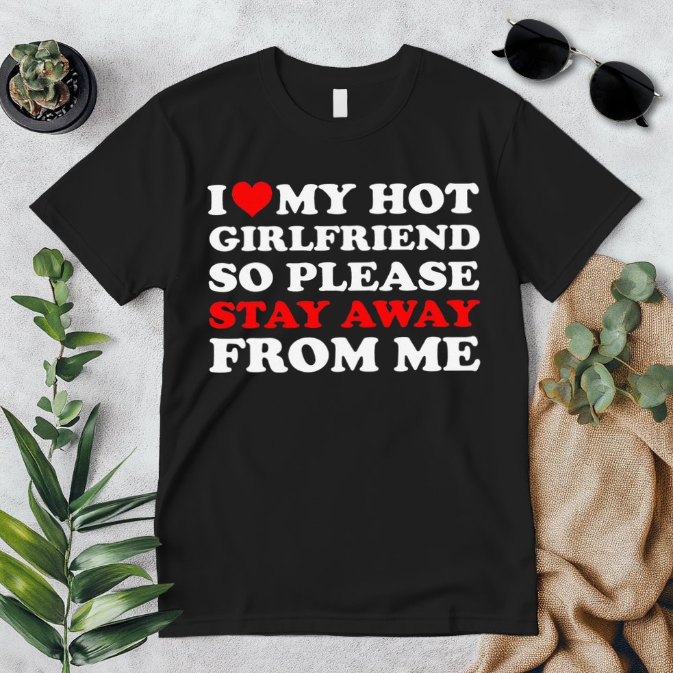 I Love My Hot Girlfriend So Stay Away From Me I Heart My GF Premium T-Shirt