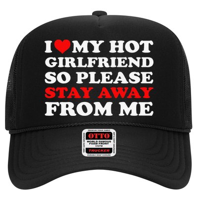 I Love My Hot Girlfriend So Stay Away From Me I Heart My GF Trucker Hat