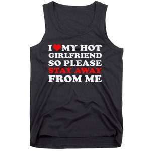 I Love My Hot Girlfriend So Stay Away From Me I Heart My GF Tank Top