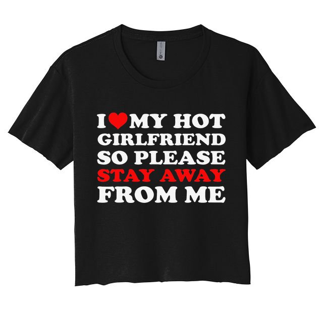 I Love My Hot Girlfriend So Stay Away From Me I Heart My GF Crop Top