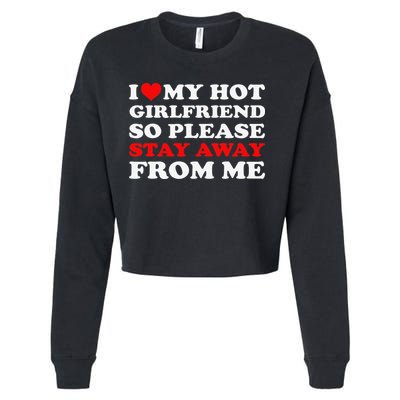 I Love My Hot Girlfriend So Stay Away From Me I Heart My GF Cropped Pullover Crew
