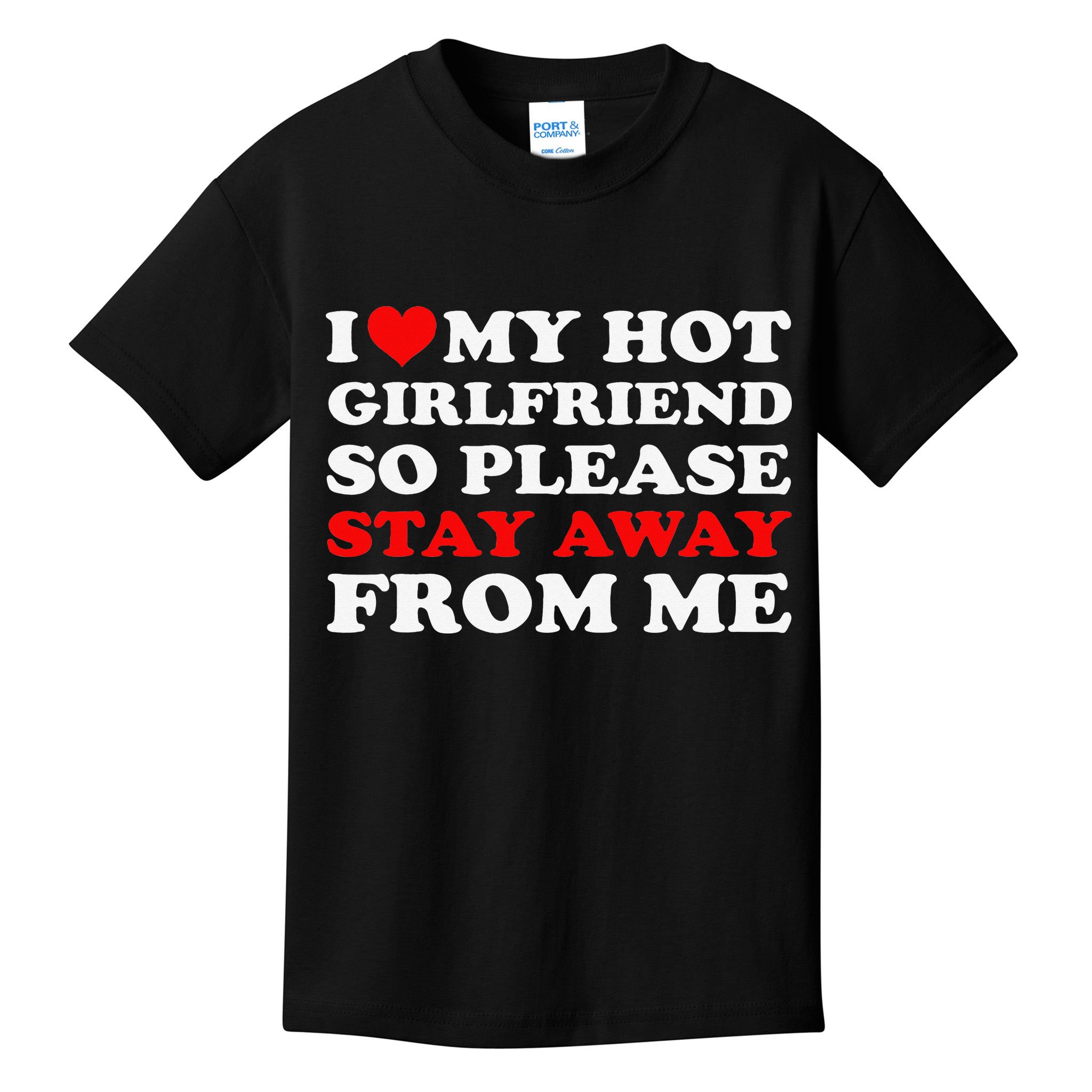 I Love My Hot Girlfriend So Stay Away From Me I Heart My GF Kids T-Shirt